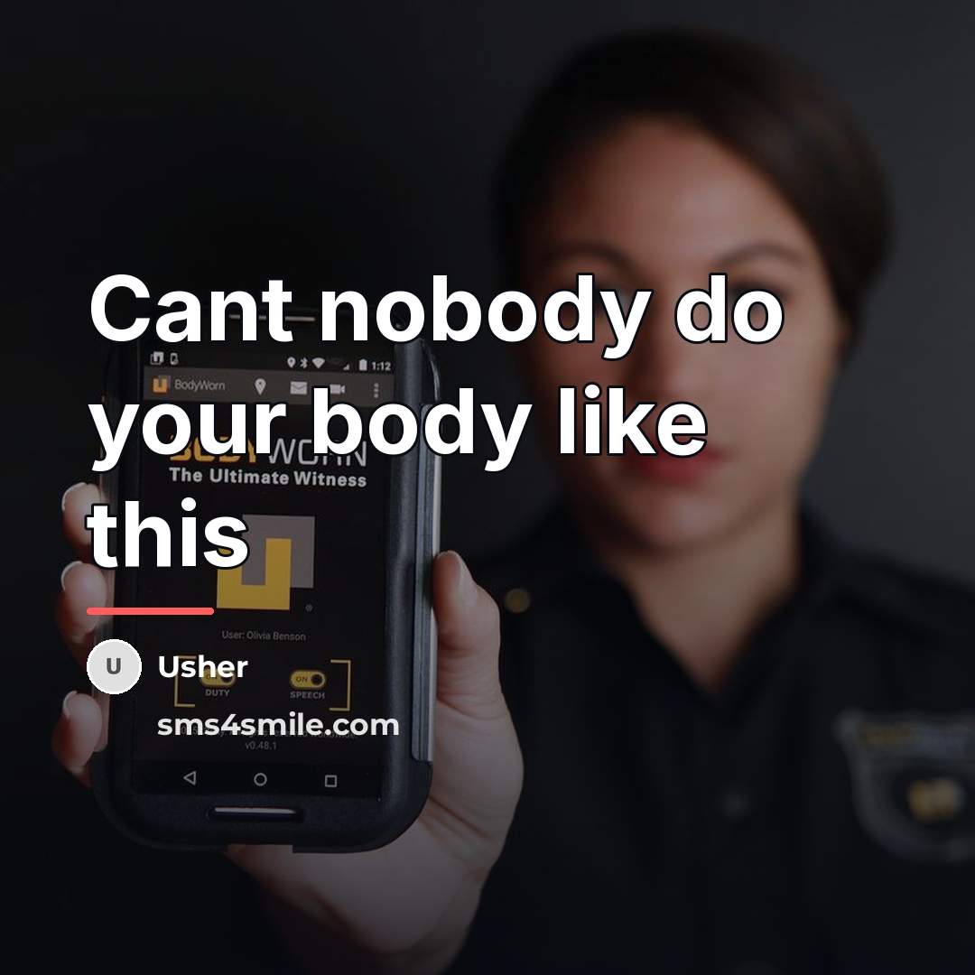 “Cant nobody do your body like this…” quote by Usher