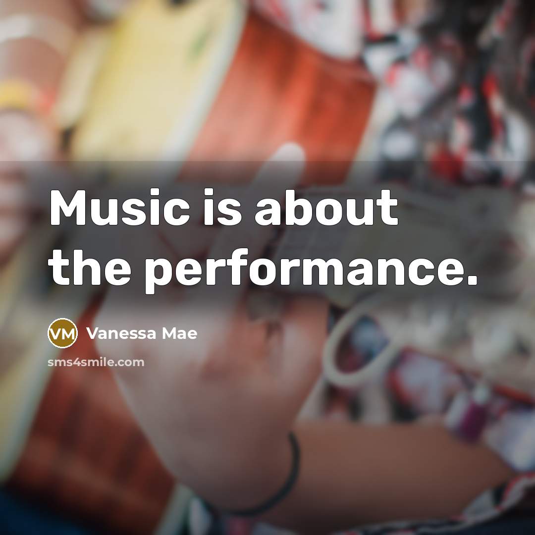 “Music is about the performance.…” quote by Vanessa Mae