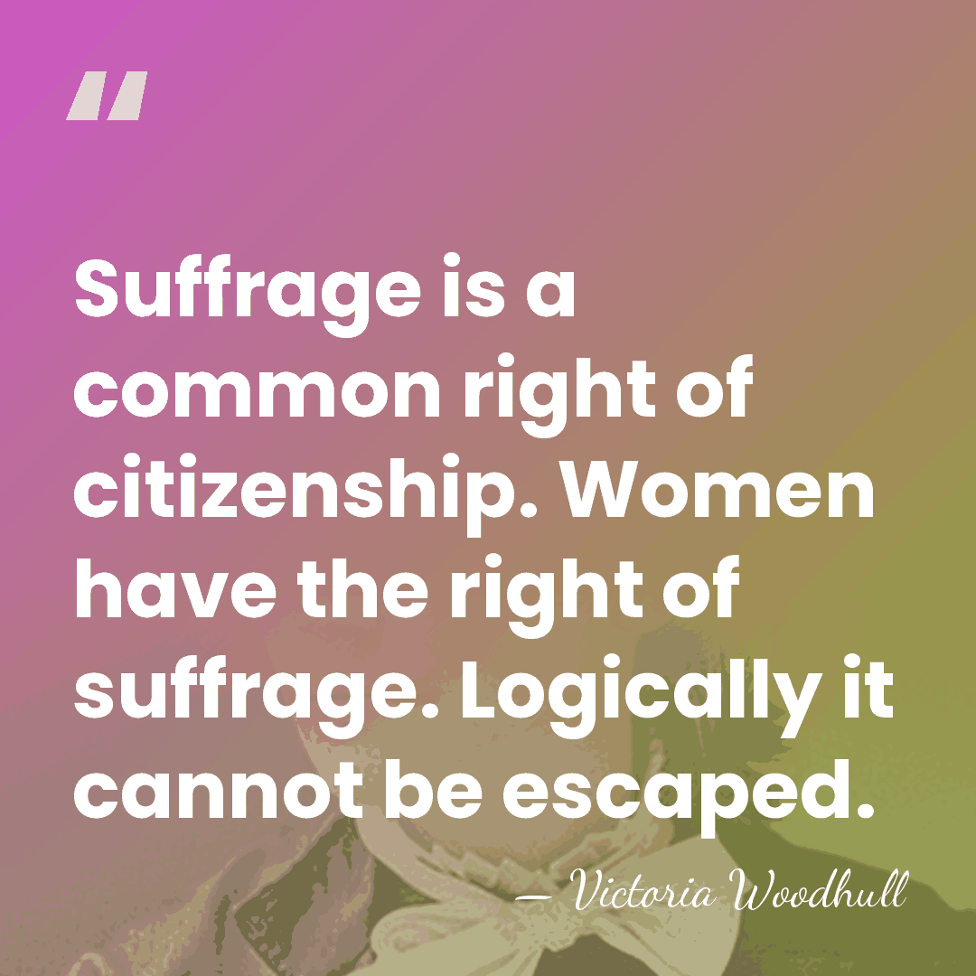 Suffrage is a common right of citizenship. Women have the right of&hellip; - Victoria Woodhull