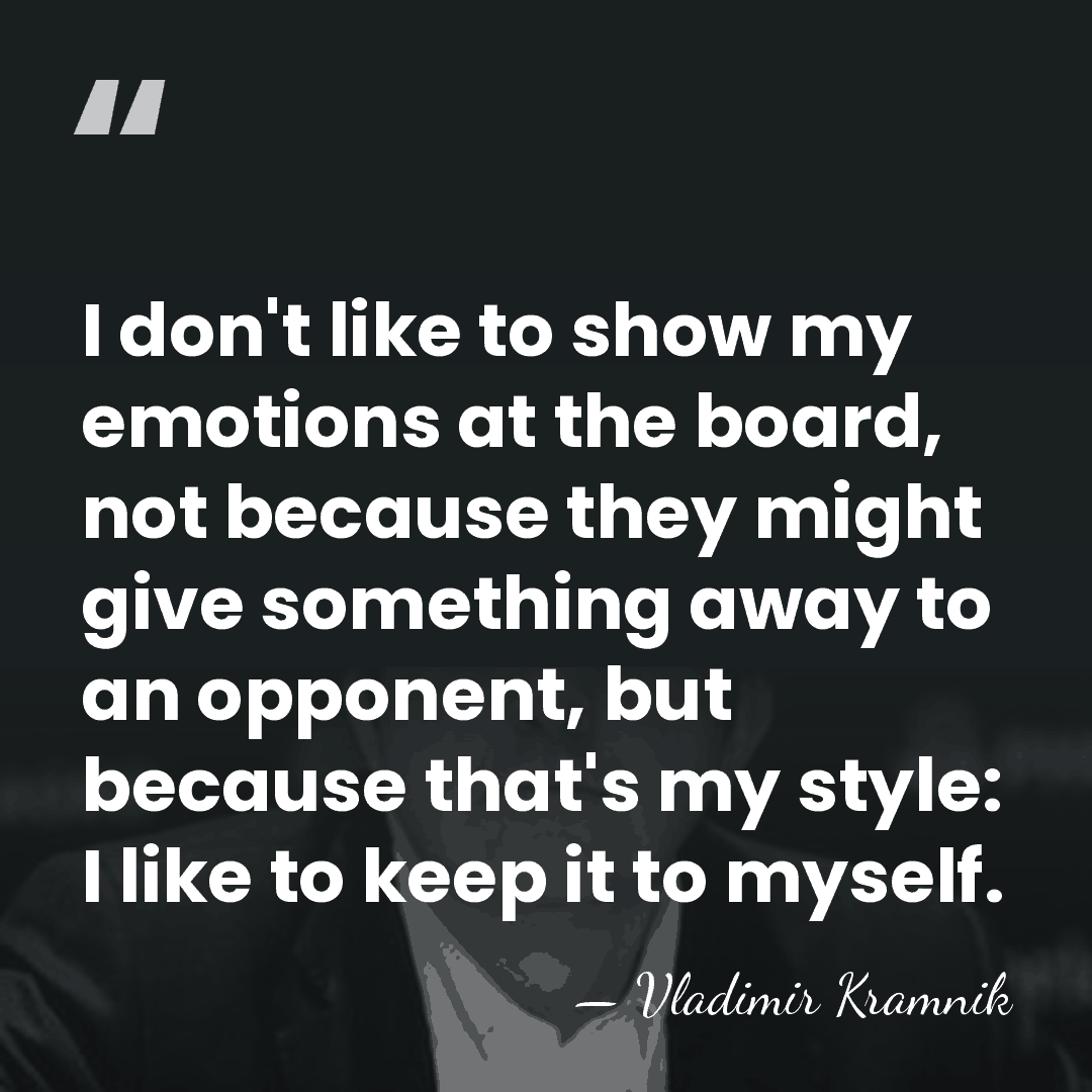 I don't like to show my emotions at the board, not because&hellip; - Vladimir Kramnik