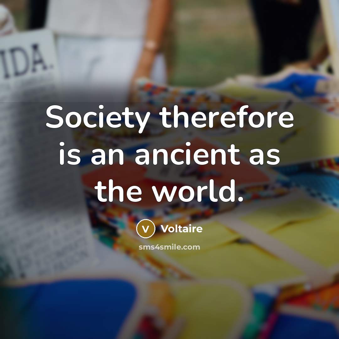 “Society therefore is an ancient as the world.…” quote by Voltaire