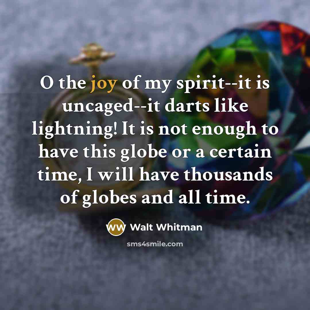 “O the joy of my spirit--it is uncaged--it darts like…” quote by Walt Whitman