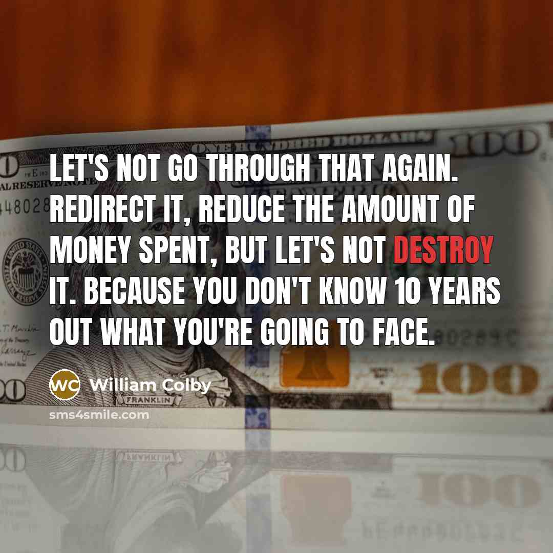 “Let's not go through that again. Redirect it, reduce the…” quote by William Colby