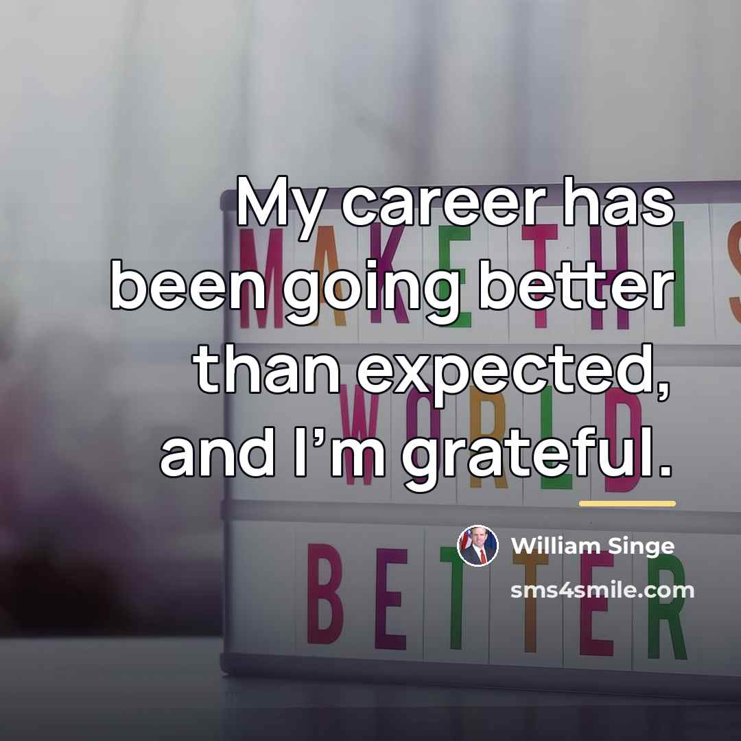 “My career has been going better than expected, and I'm…” quote by William Singe