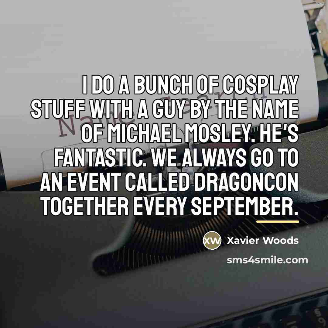 “I do a bunch of cosplay stuff with a guy…” quote by Xavier Woods