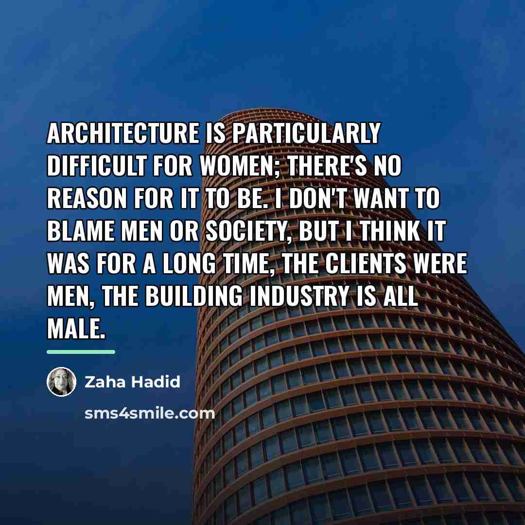 “Architecture is particularly difficult for women; there's no reason for…” quote by Zaha Hadid