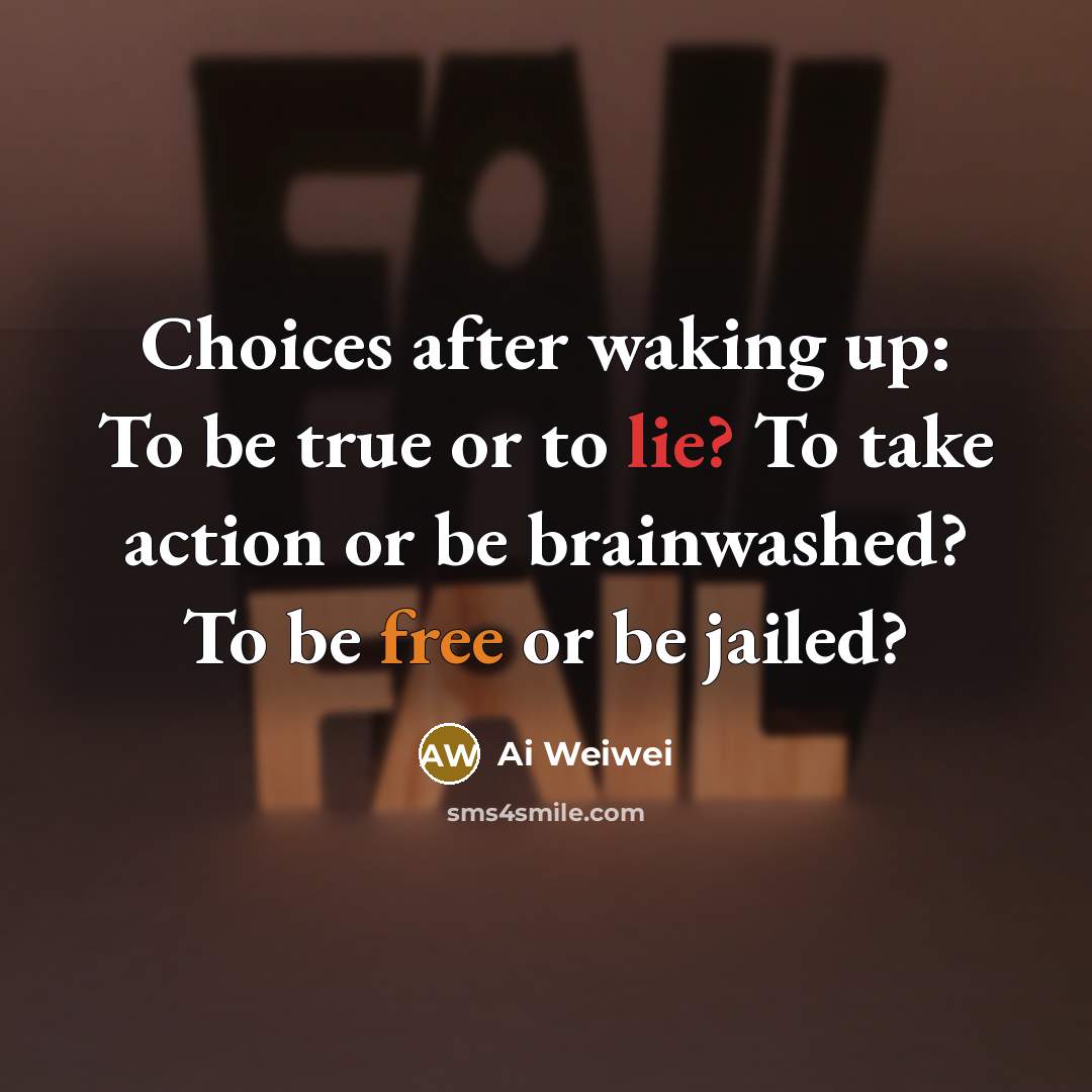 “Choices after waking up: To be true or to lie?…” quote by Ai Weiwei