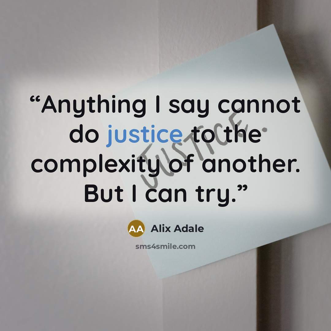 “Anything I say cannot do justice to the complexity of another. But I can try.” quote by Alix Adale