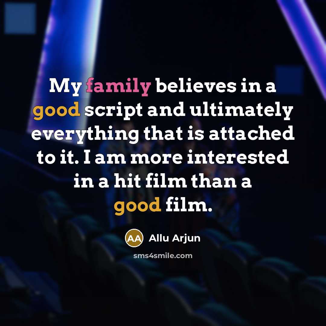 “My family believes in a good script and ultimately everything…” quote by Allu Arjun