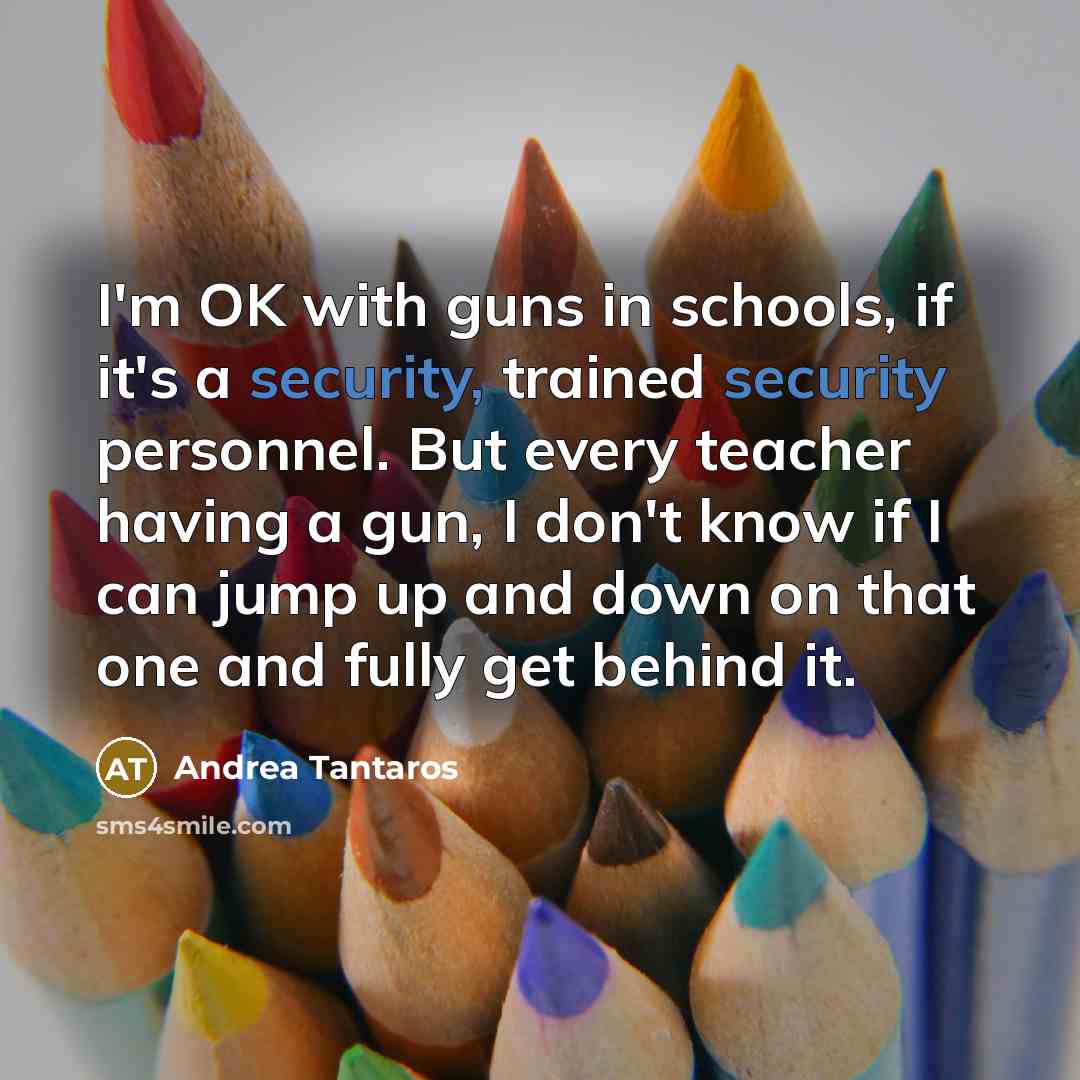“I'm OK with guns in schools, if it's a security,…” quote by Andrea Tantaros