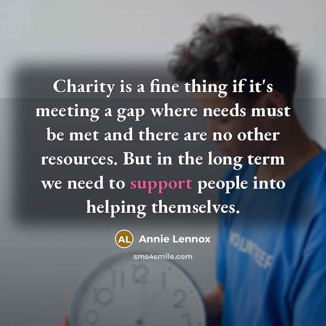 “Charity is a fine thing if it's meeting a gap…” quote by Annie Lennox