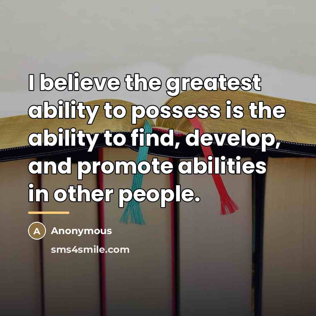 “I believe the greatest ability to possess is the ability…” quote by Anonymous
