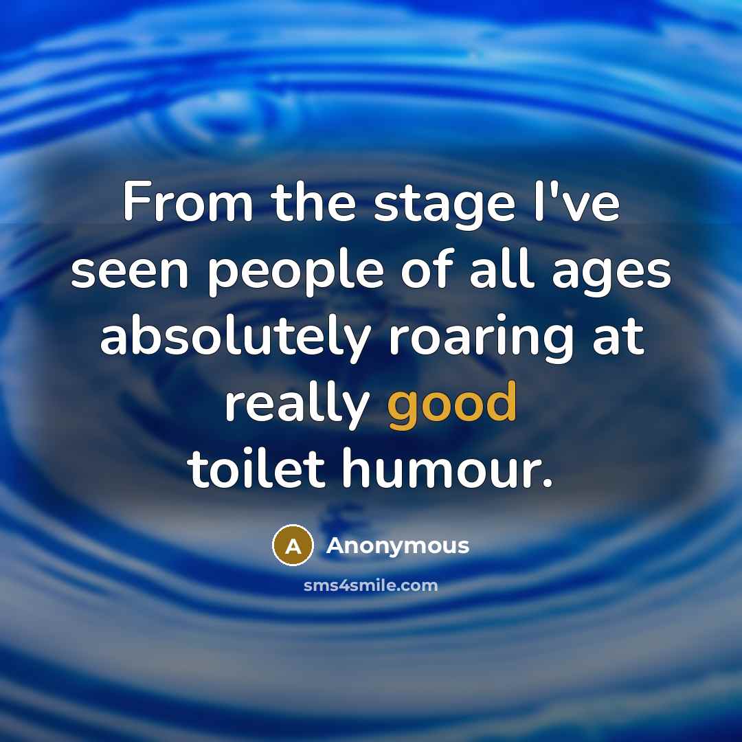 “From the stage I've seen people of all ages absolutely…” quote by Anonymous