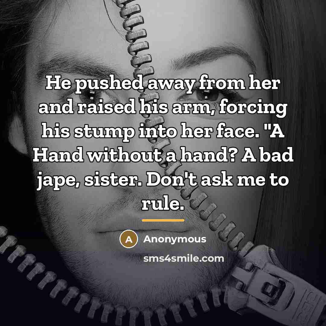 “He pushed away from her and raised his arm, forcing…” quote by Anonymous