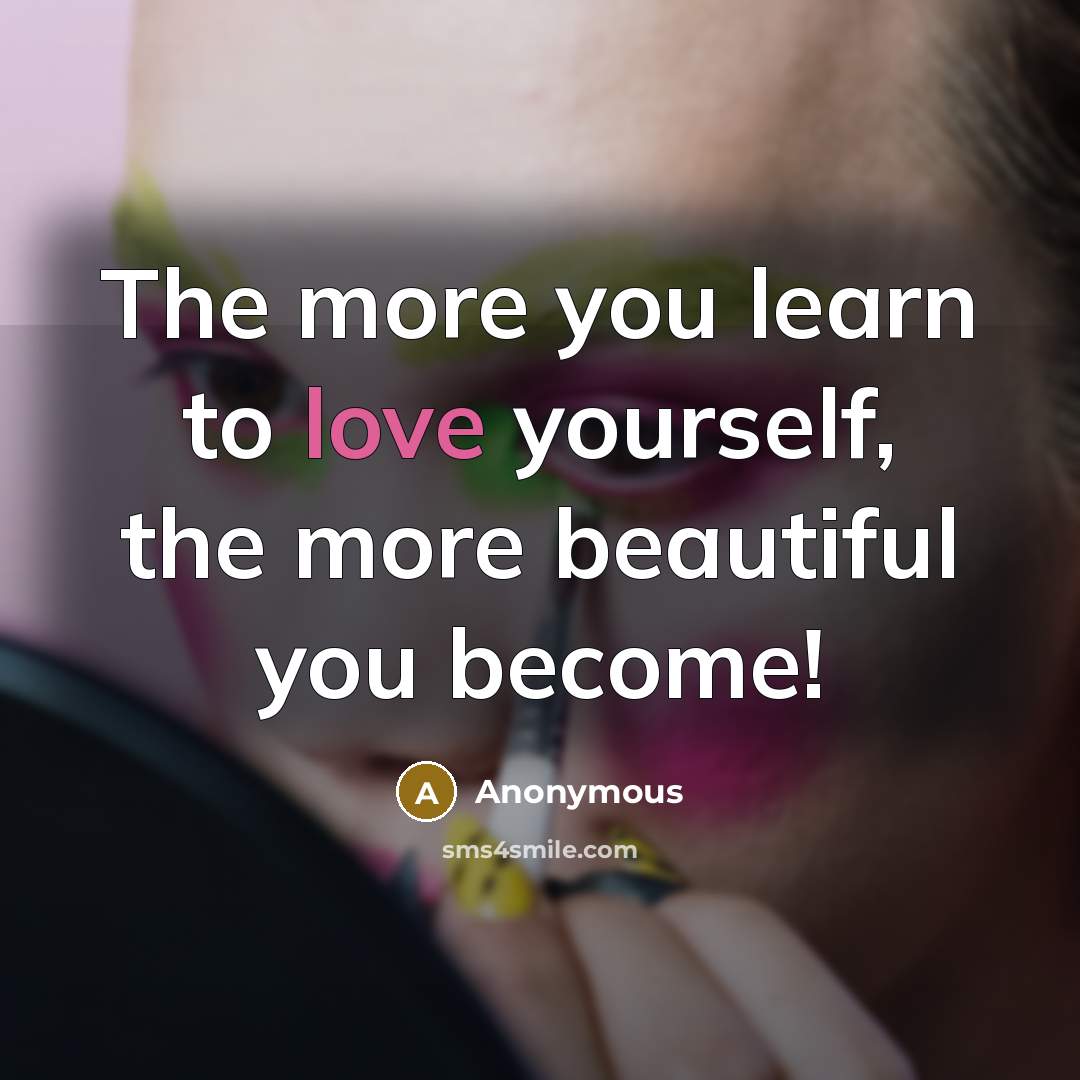“The more you learn to love yourself, the more beautiful…” quote by Anonymous