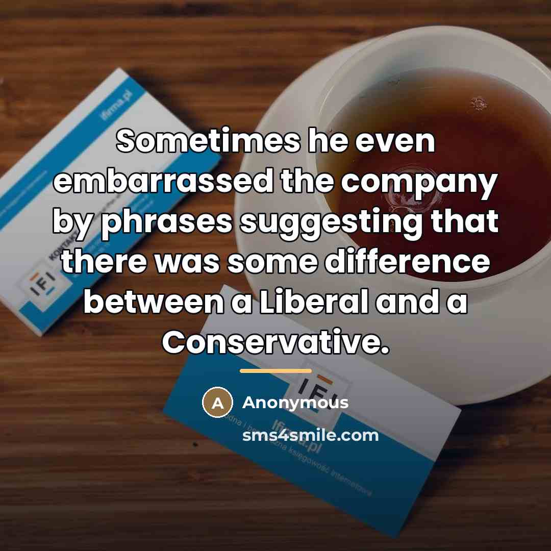 “Sometimes he even embarrassed the company by phrases suggesting that…” quote by Anonymous