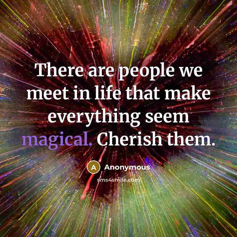 “There are people we meet in life that make everything…” quote by Anonymous