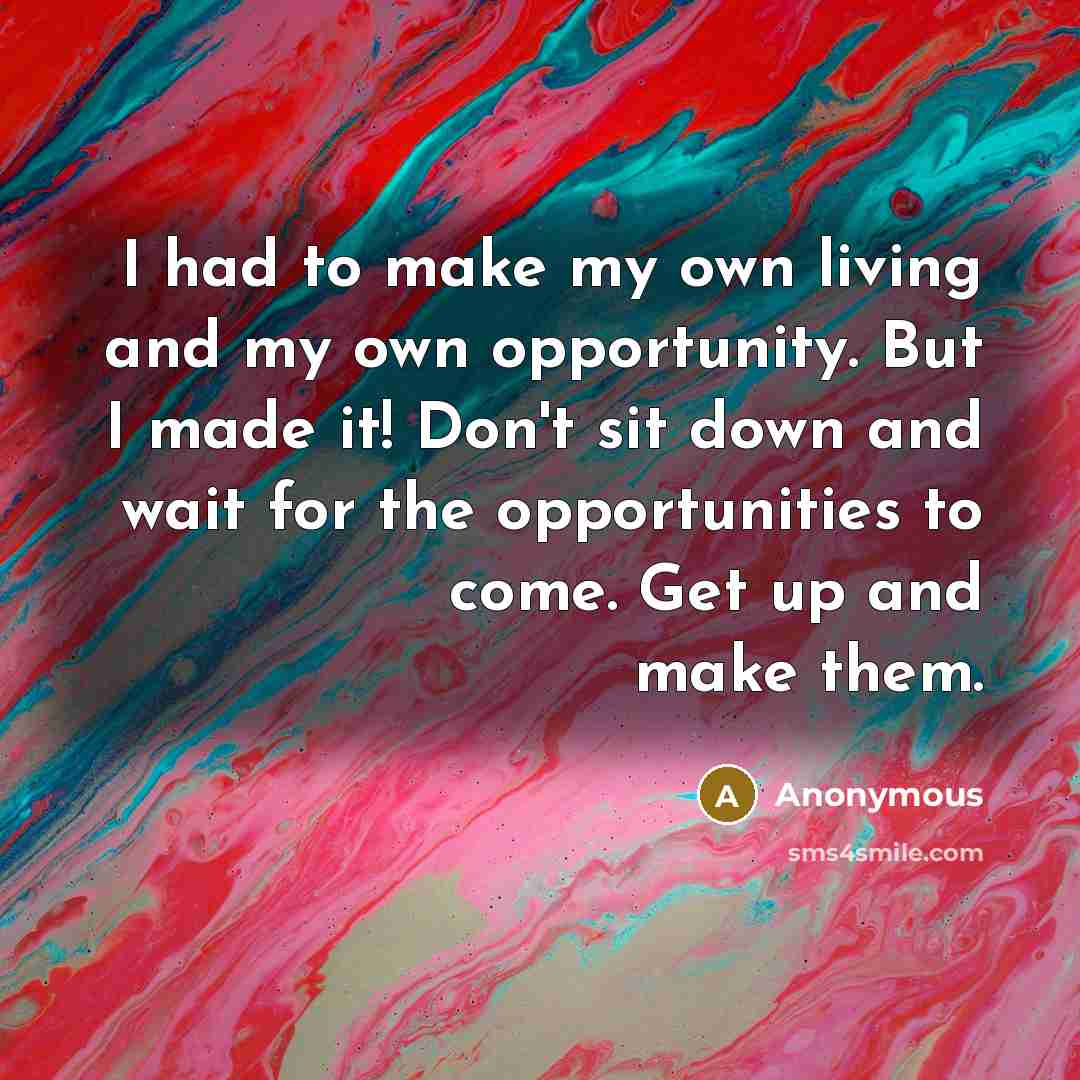 “I had to make my own living and my own…” quote by Anonymous