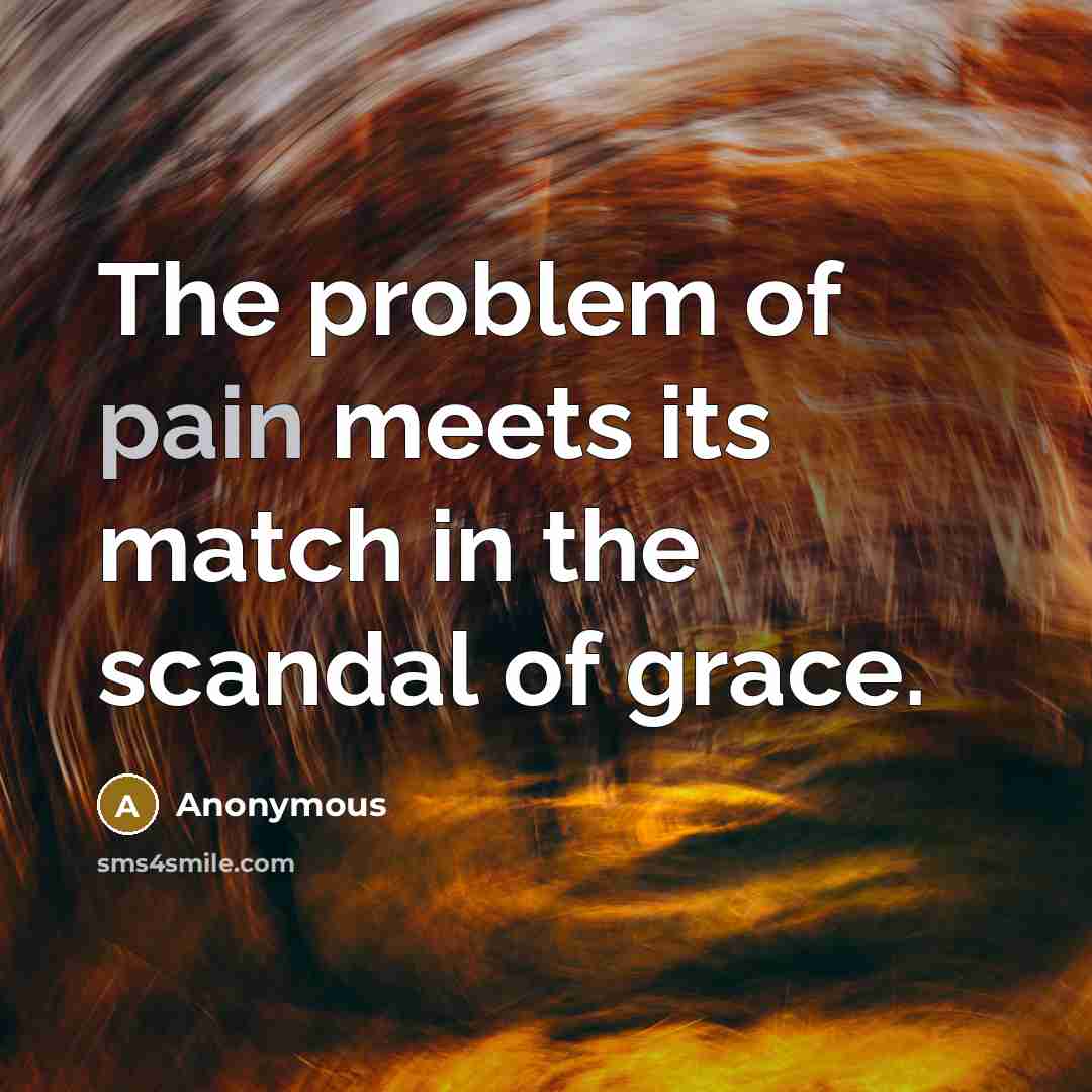 “The problem of pain meets its match in the scandal…” quote by Anonymous