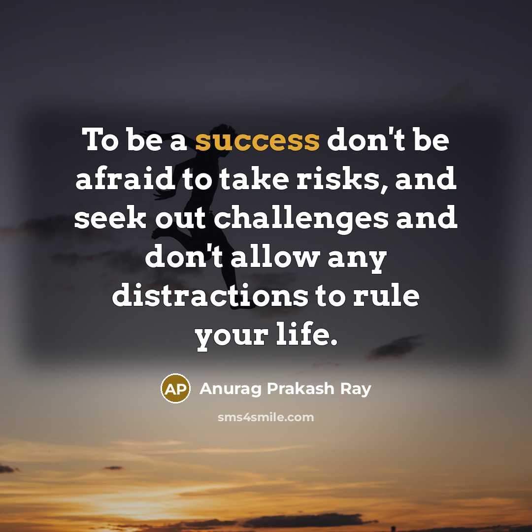 “To be a success don't be afraid to take risks,…” quote by Anurag Prakash Ray
