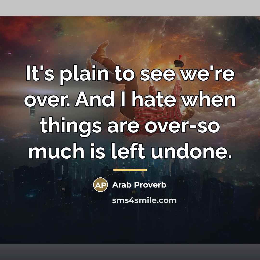 “It's plain to see we're over. And I hate when…” quote by Arab Proverb