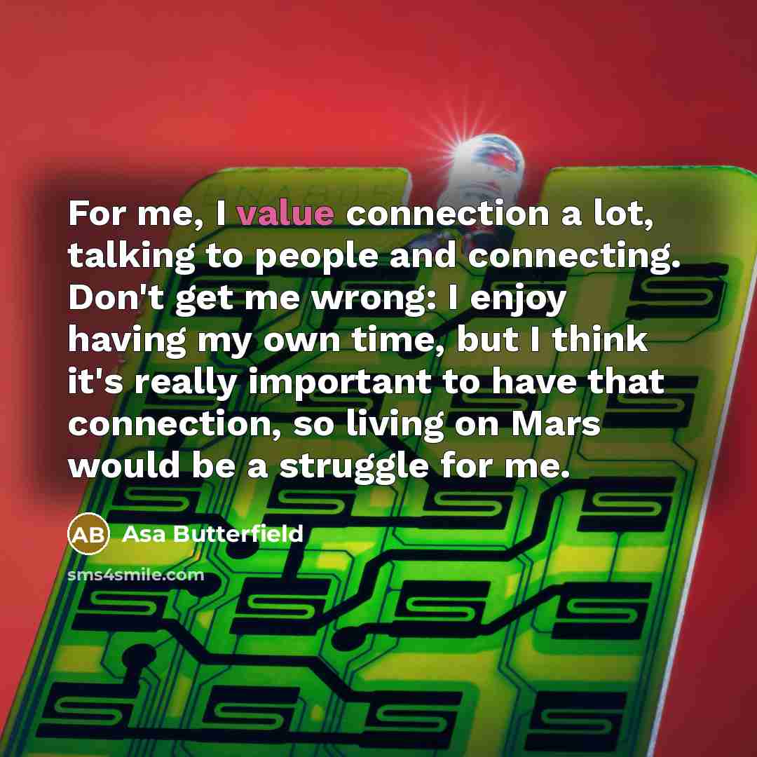 “For me, I value connection a lot, talking to people…” quote by Asa Butterfield