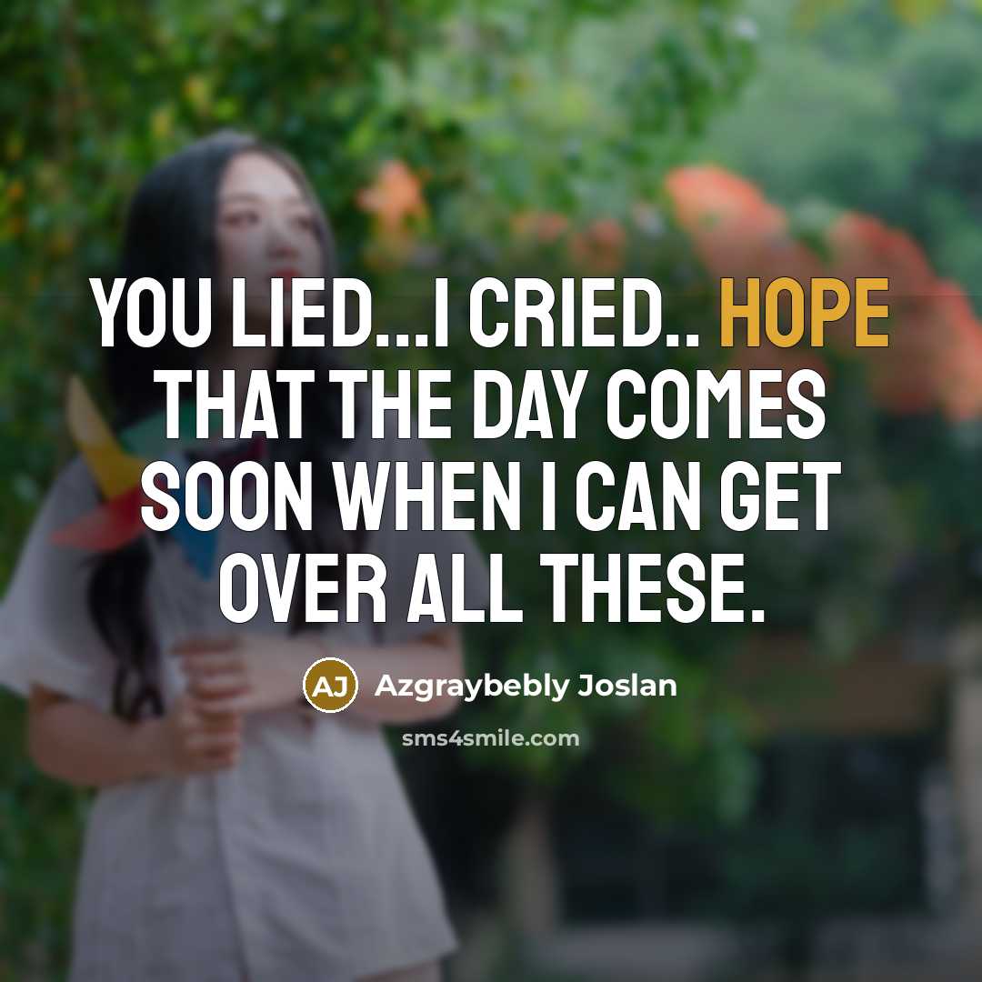“You lied...I cried.. hope that the day comes soon when…” quote by Azgraybebly Joslan