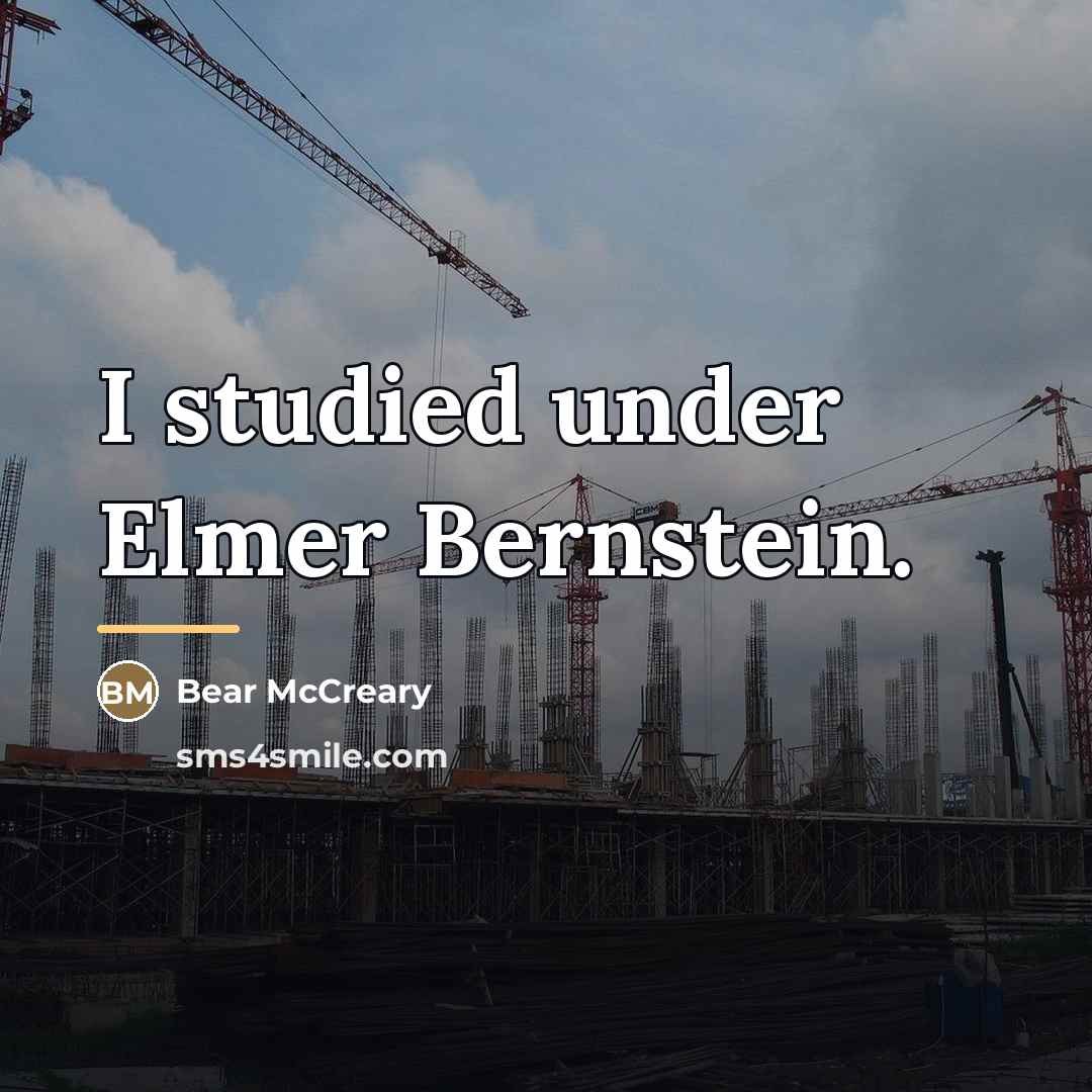 “I studied under Elmer Bernstein.…” quote by Bear McCreary