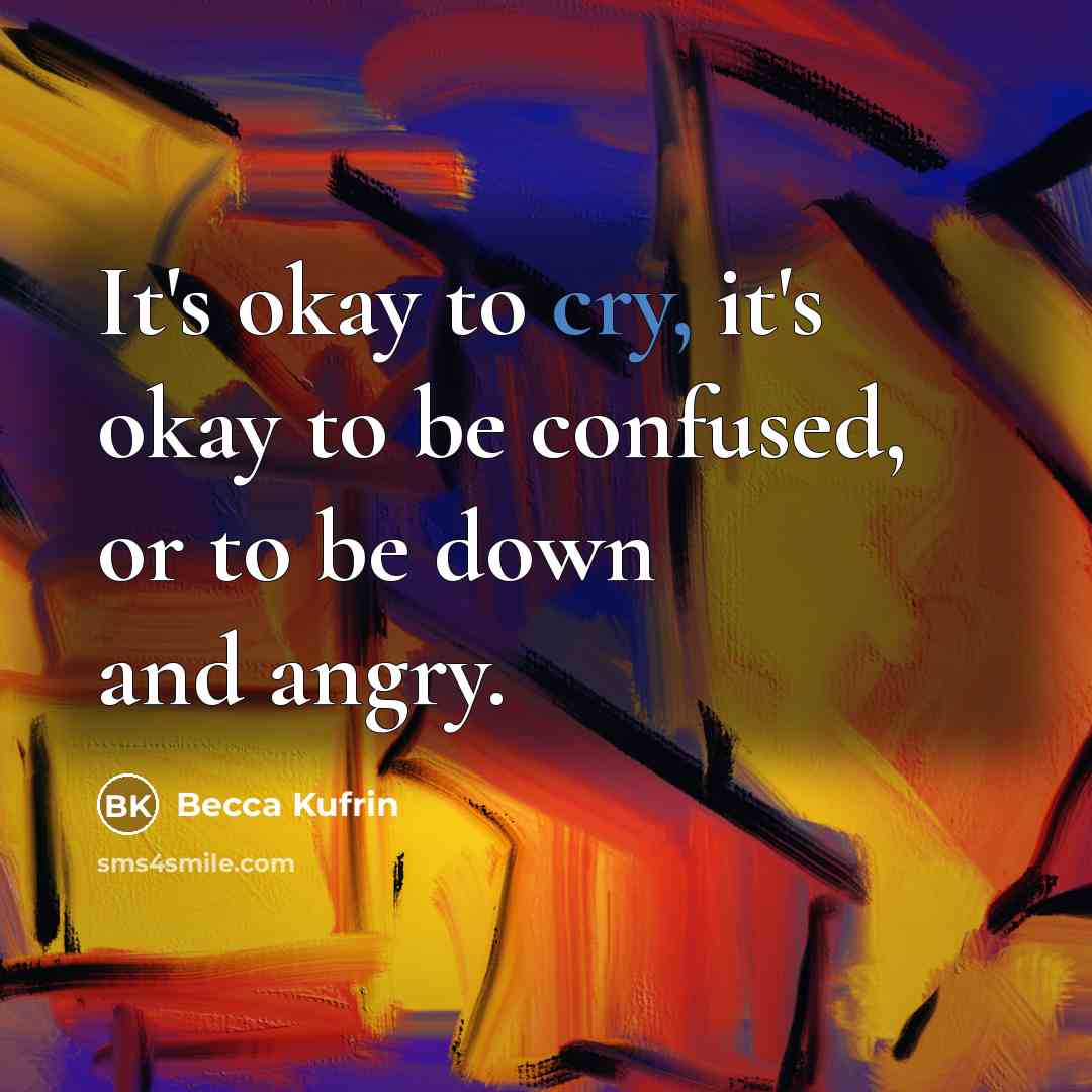 “It's okay to cry, it's okay to be confused, or…” quote by Becca Kufrin