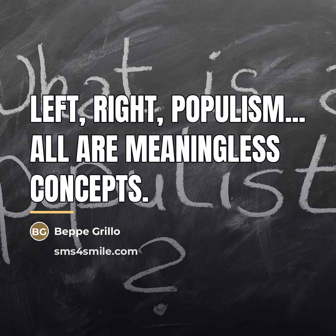 “Left, right, populism... all are meaningless concepts.…” quote by Beppe Grillo