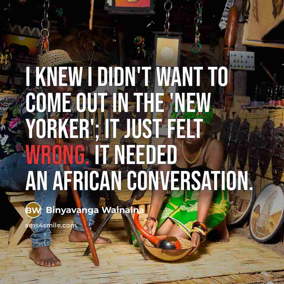 “I knew I didn't want to come out in the…” quote by Binyavanga Wainaina