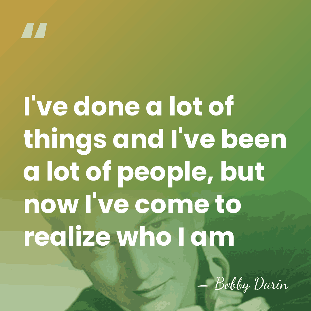 I've done a lot of things and I've been a lot of&hellip; - Bobby Darin