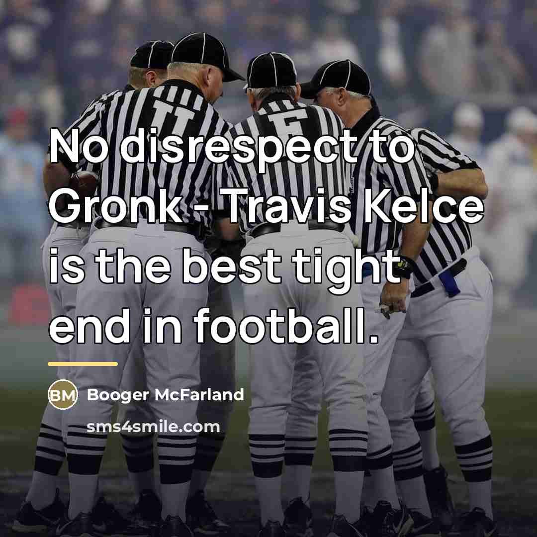 “No disrespect to Gronk - Travis Kelce is the best…” quote by Booger McFarland