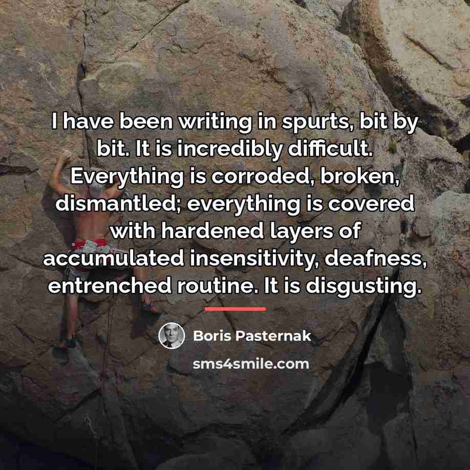 “I have been writing in spurts, bit by bit. It…” quote by Boris Pasternak