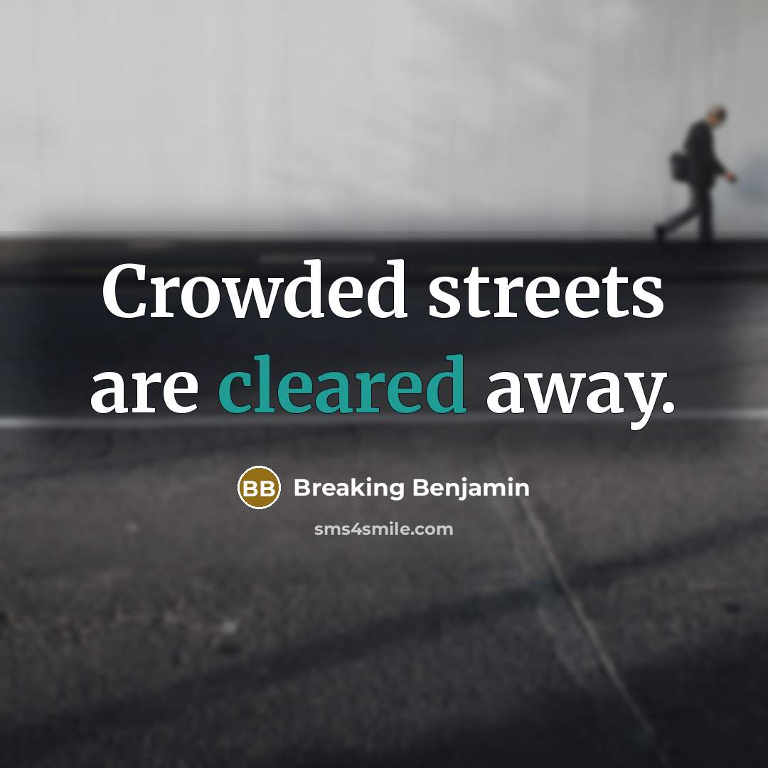 “Crowded streets are cleared away.” quote by Breaking Benjamin