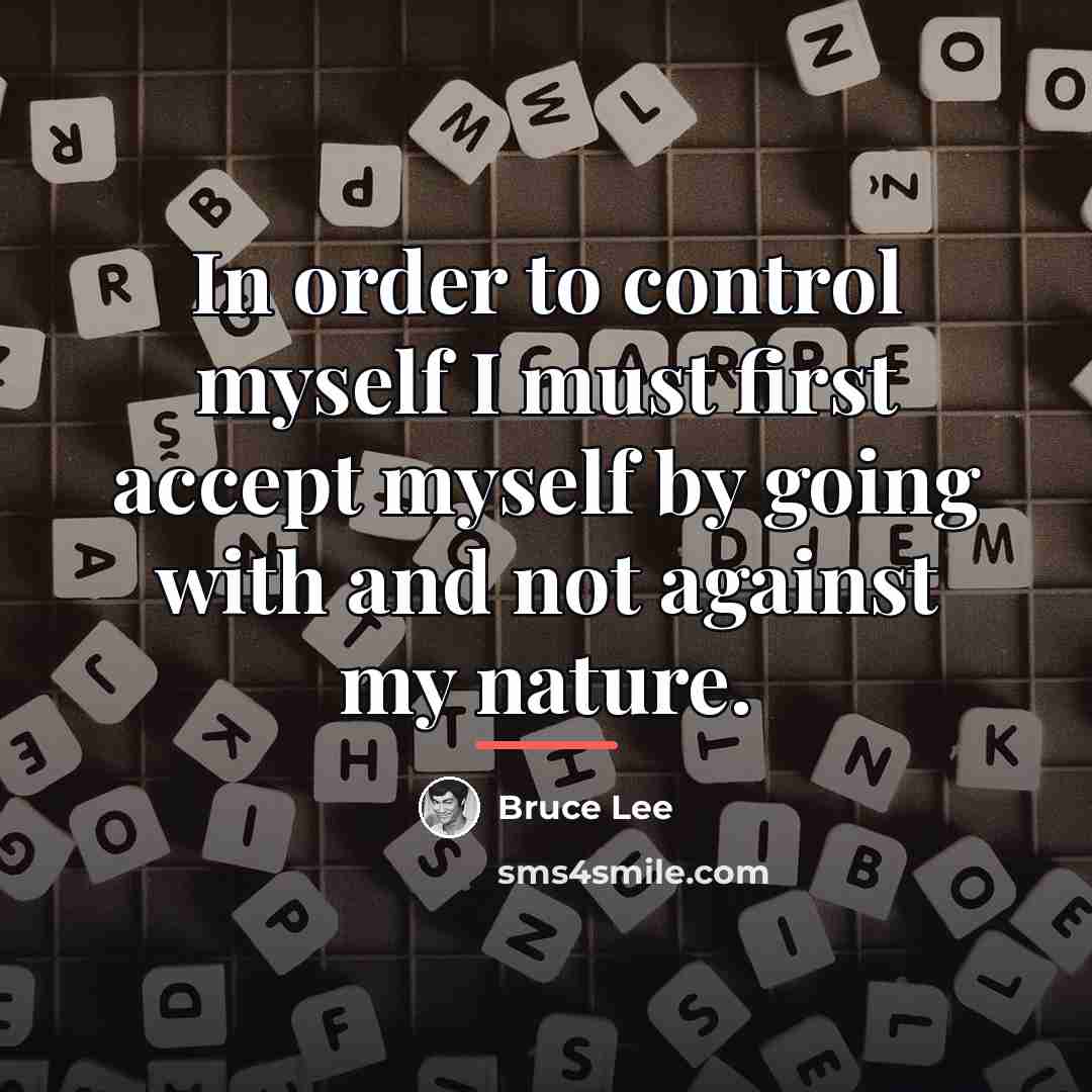 “In order to control myself I must first accept myself…” quote by Bruce Lee