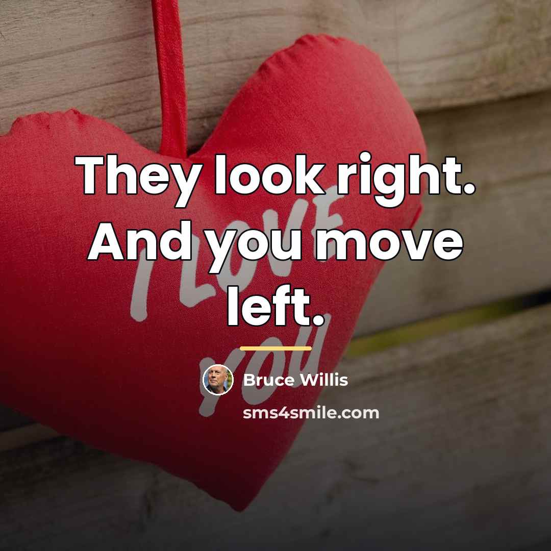 “They look right. And you move left.…” quote by Bruce Willis