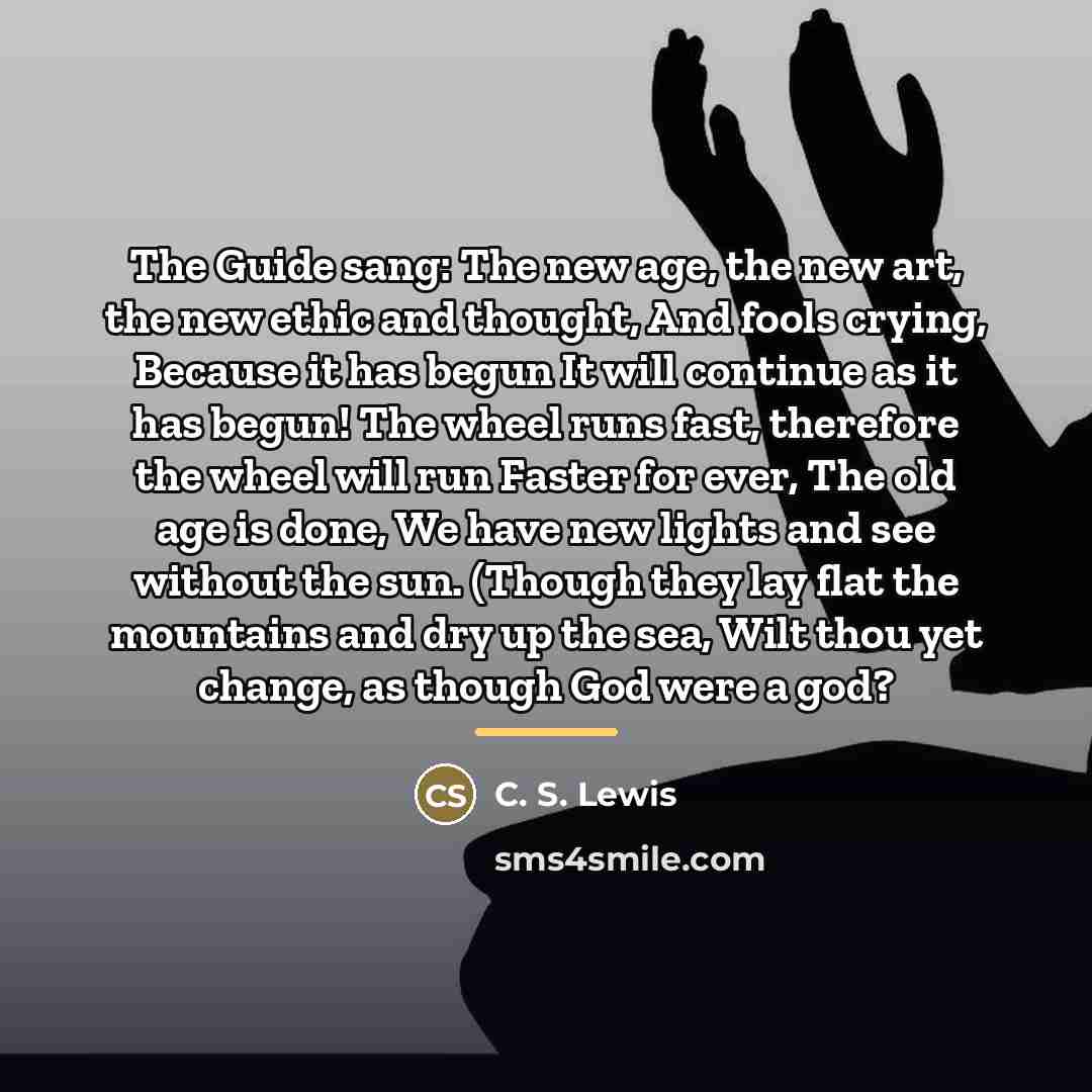 “The Guide sang: The new age, the new art, the…” quote by C. S. Lewis