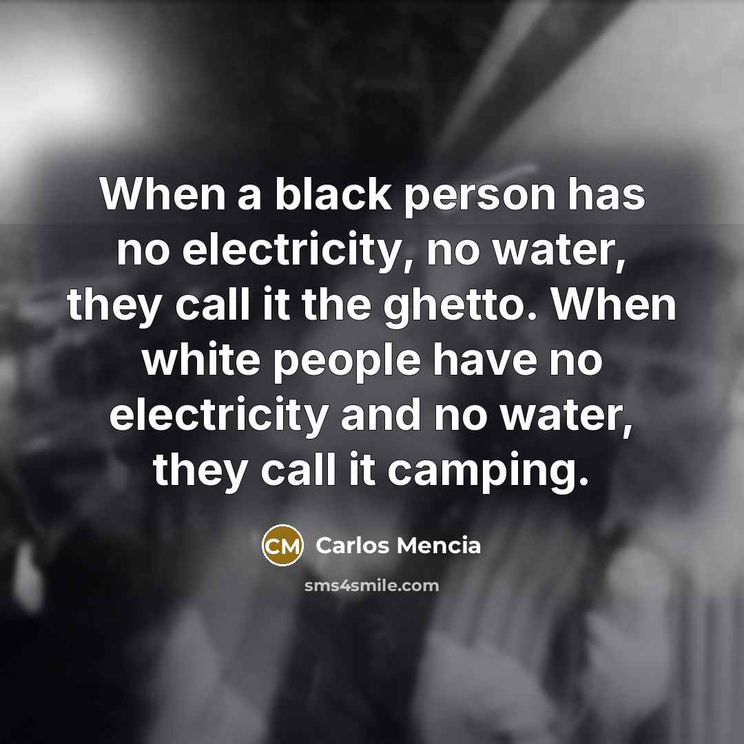 “When a black person has no electricity, no water, they…” quote by Carlos Mencia