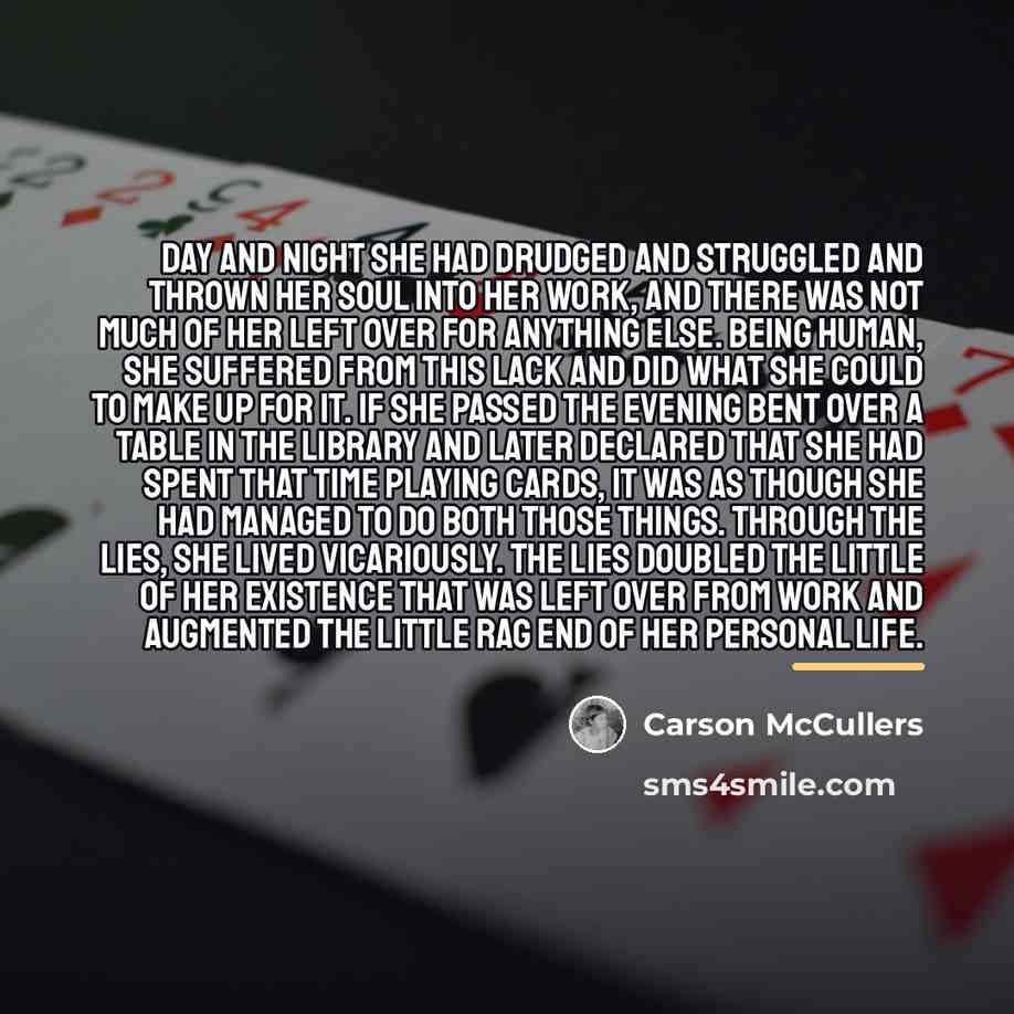 “Day and night she had drudged and struggled and thrown…” quote by Carson McCullers