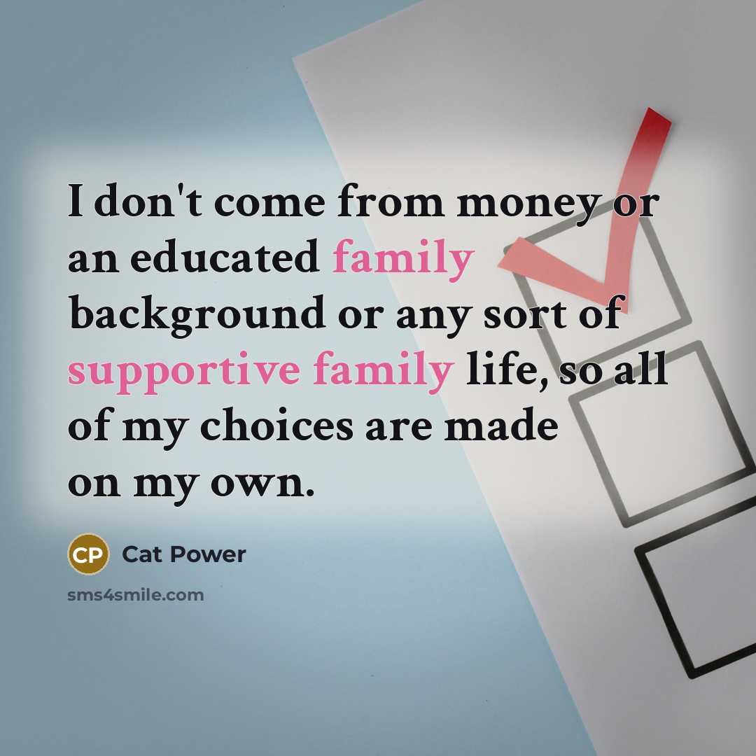 “I don't come from money or an educated family background…” quote by Cat Power