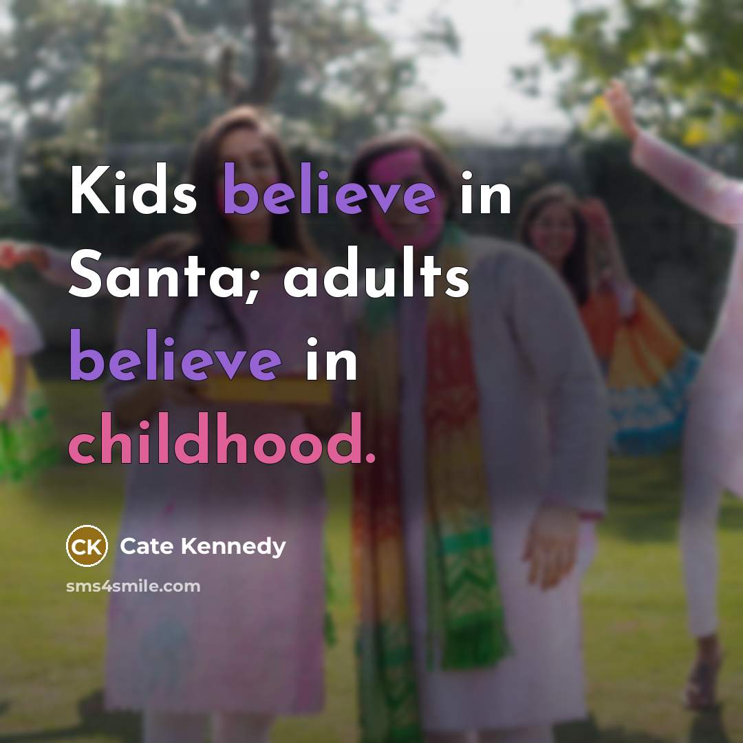 “Kids believe in Santa; adults believe in childhood.…” quote by Cate Kennedy