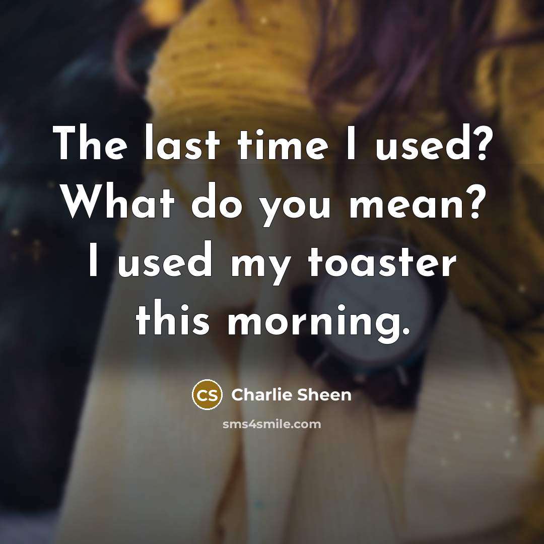 “The last time I used? What do you mean? I…” quote by Charlie Sheen