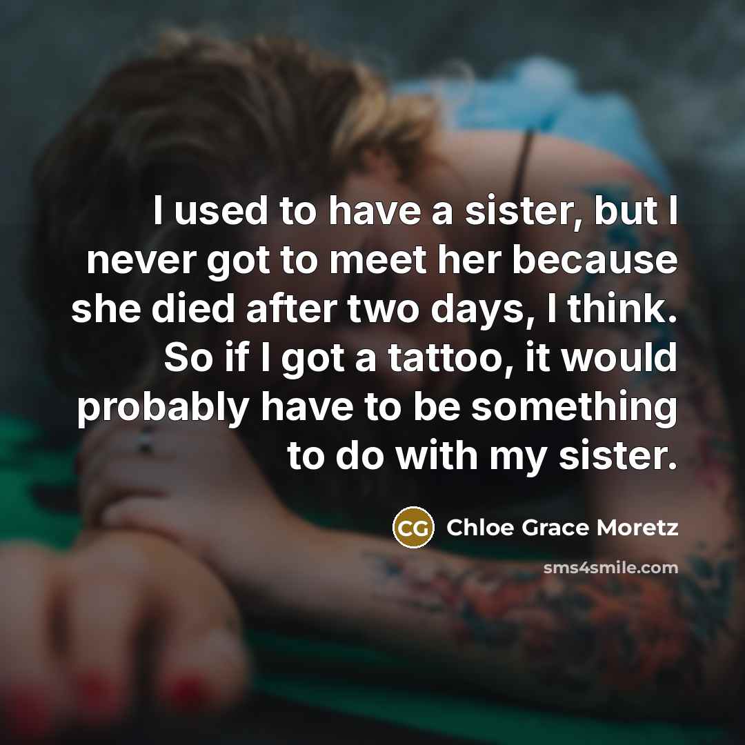 “I used to have a sister, but I never got…” quote by Chloe Grace Moretz