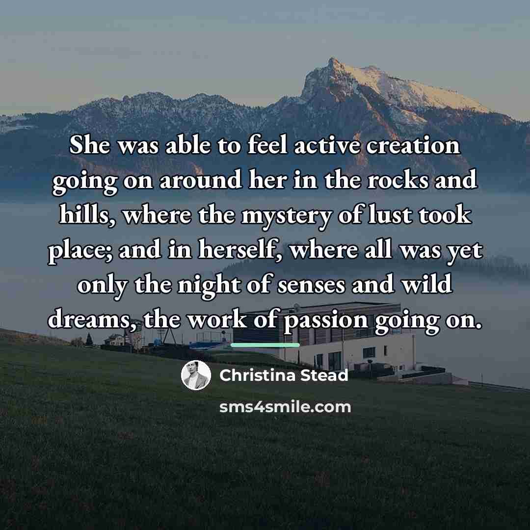 “She was able to feel active creation going on around…” quote by Christina Stead