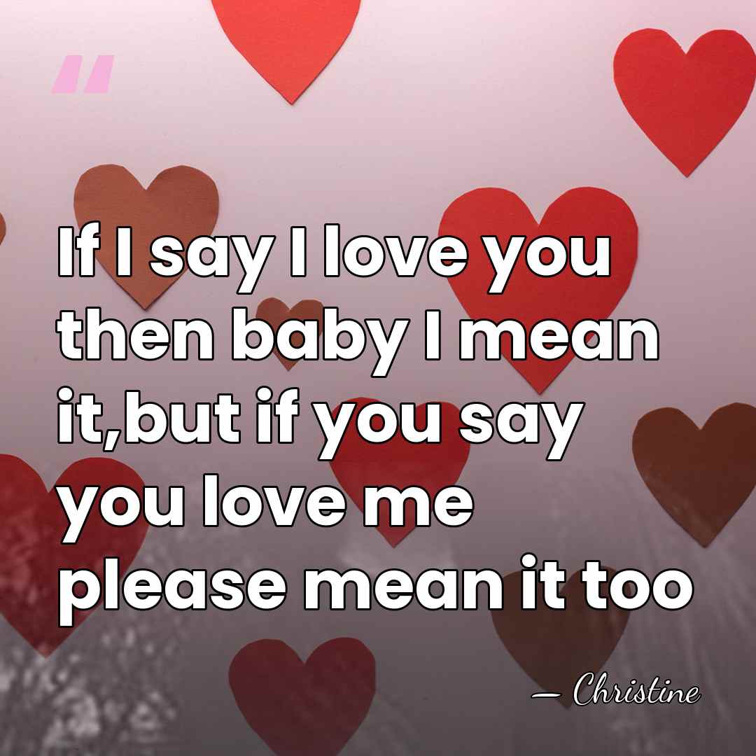 If I say I love you then baby I mean it,but if&hellip; - Christine