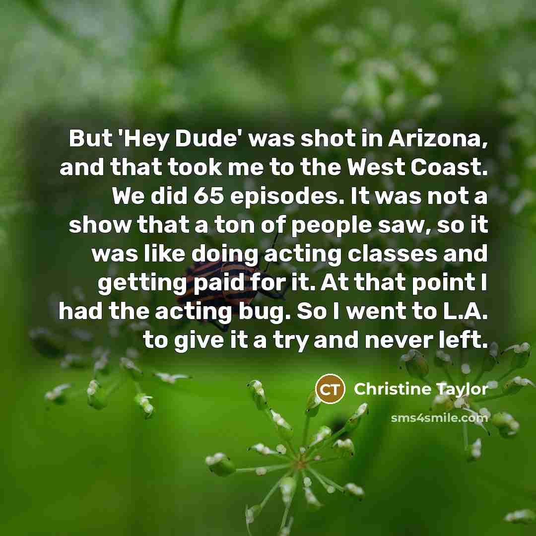 “But 'Hey Dude' was shot in Arizona, and that took…” quote by Christine Taylor