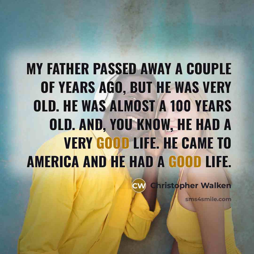 “My father passed away a couple of years ago, but…” quote by Christopher Walken
