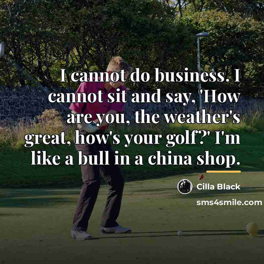 “I cannot do business. I cannot sit and say, 'How…” quote by Cilla Black