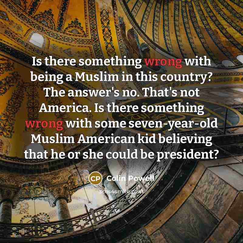 “Is there something wrong with being a Muslim in this…” quote by Colin Powell